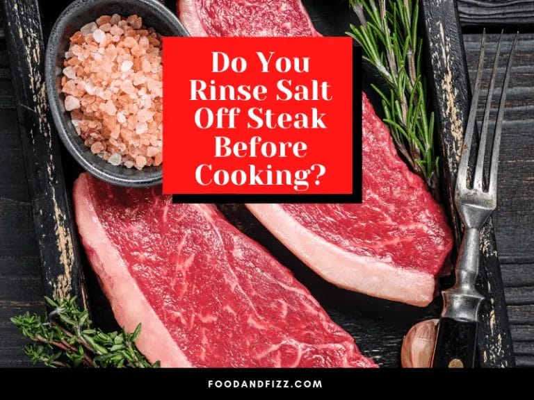 do you rinse salt off steak before cooking
